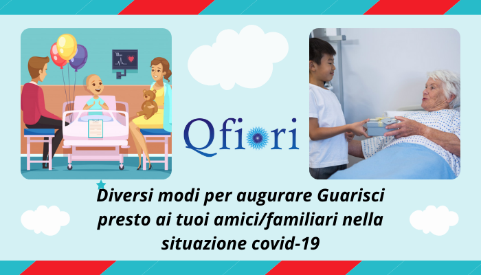 Diversi modi per augurare Guarisci presto ai tuoi amici/familiari nella situazione covid-19