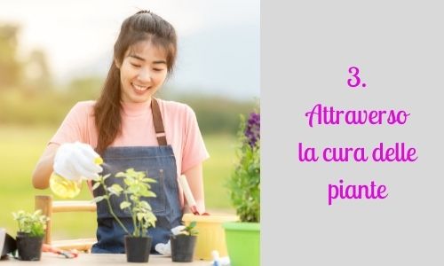 3. Attraverso la cura delle piante