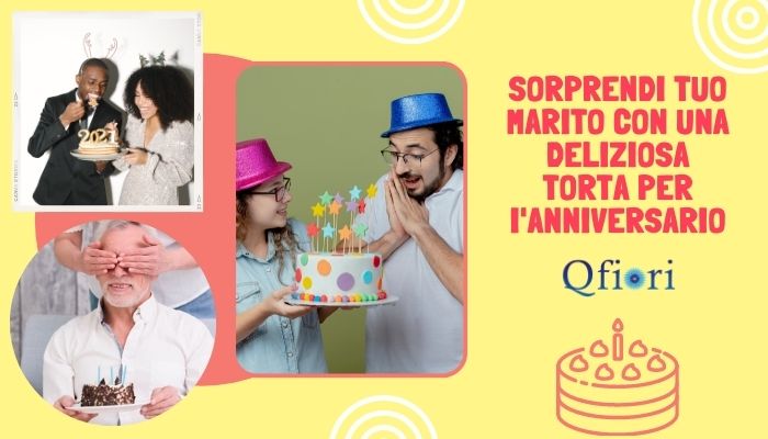 Sorprendi Tuo Marito Con Una Deliziosa Torta Per I'Anniversario