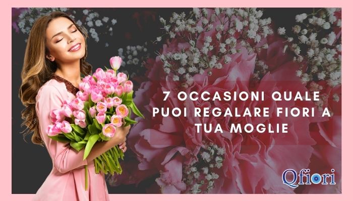 7 Occasioni Quale Puoi Regalare Fiori A Tua Moglie