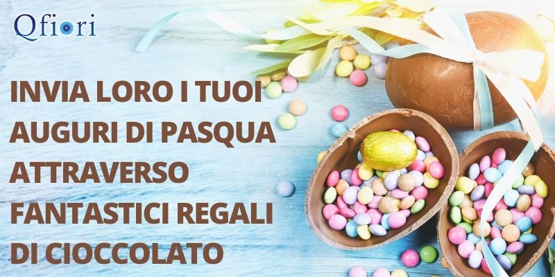 Invia loro i tuoi auguri di Pasqua attraverso fantastici regali di cioccolato