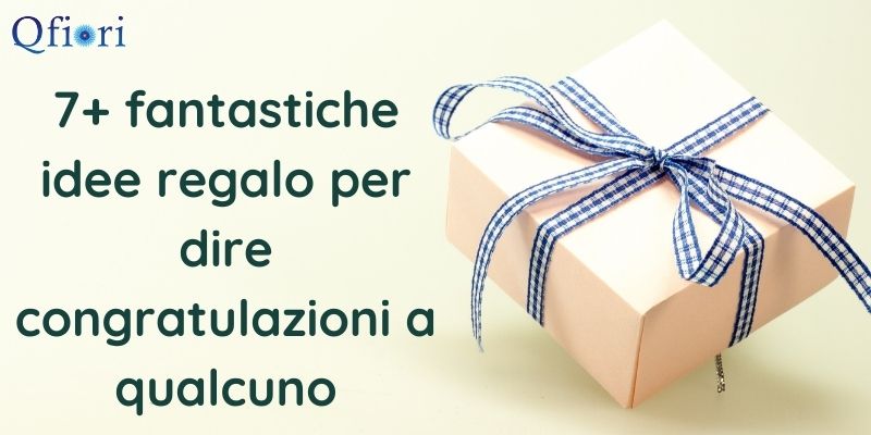 7+ fantastiche idee regalo per dire congratulazioni a qualcuno