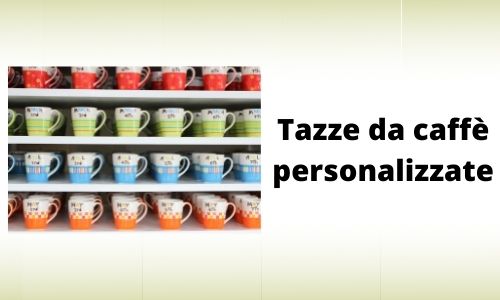 Tazze da caff&egrave; personalizzate