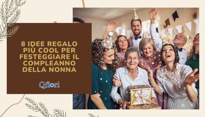 8 Idee Regalo Pi&ugrave; Cool Per Festeggiare Il Compleanno Della Nonna