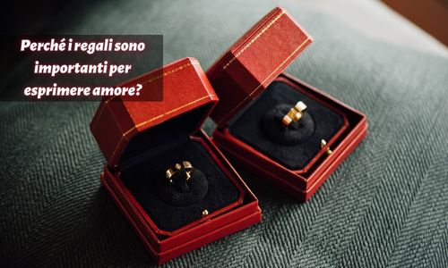Perch&eacute; i regali sono importanti per esprimere amore?