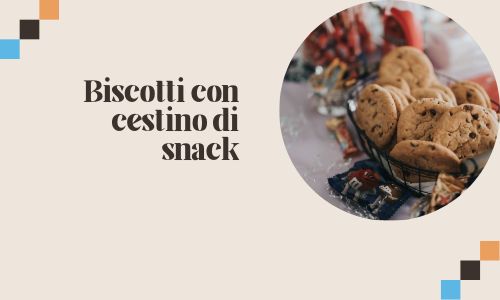  Biscotti con cestino di snack