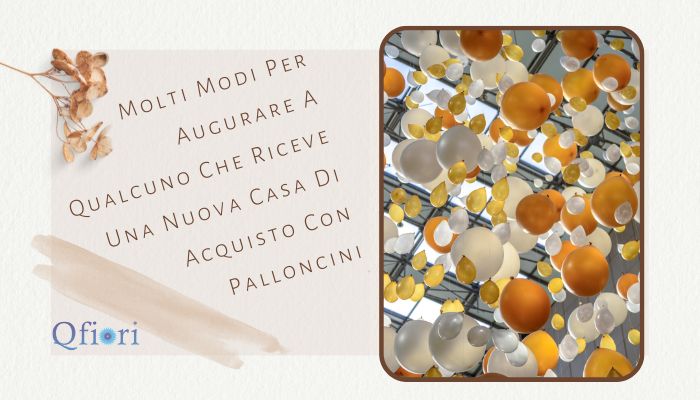  Molti modi per augurare a qualcuno che ottiene una nuova casa di acquisto con palloncini