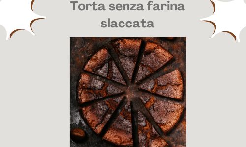 Torta senza farina slaccata