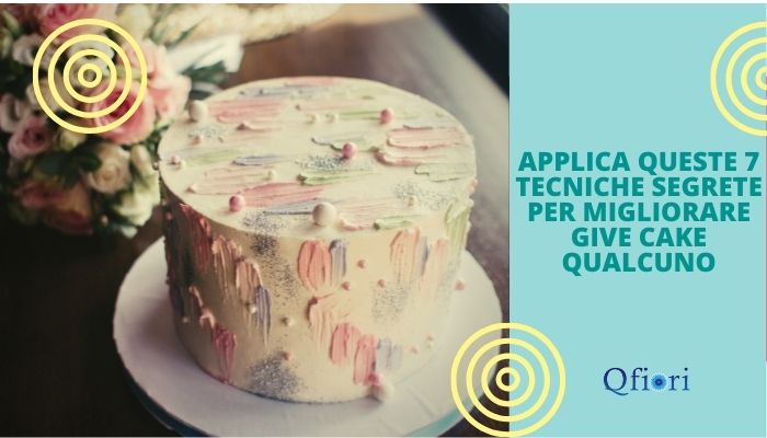 Applica queste 7 tecniche segrete per migliorare Give Cake qualcuno