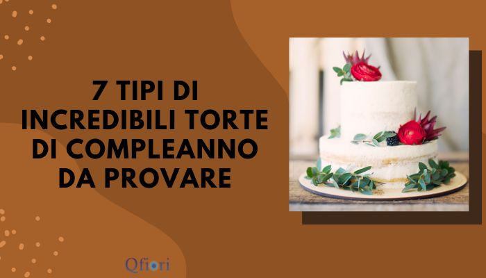 7 tipi di incredibili torte di compleanno da provare