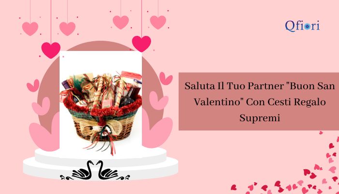 Saluta il tuo partner "buon San Valentino" con cesti regalo supremi
