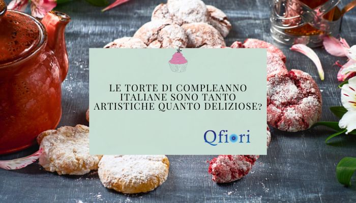 Le torte di compleanno italiane sono tanto artistiche quanto deliziose?