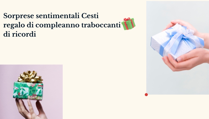 Sorprese sentimentali: cesti regalo di compleanno traboccanti di ricordi