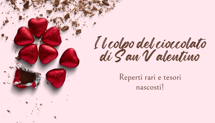 Il colpo del cioccolato di San Valentino: reperti rari e tesori nascosti!