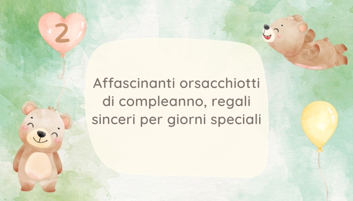 Incantevoli orsacchiotti di compleanno regali sinceri per giorni speciali