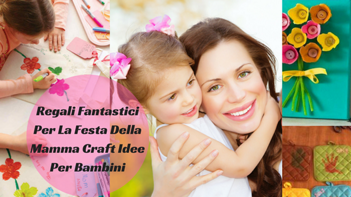 Regali Fantastici Per La Festa Della Mamma Craft Idee Per Bambini