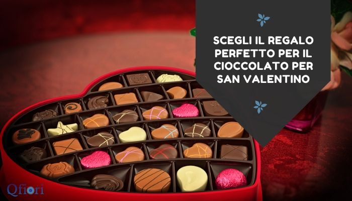 Scegli Il Regalo Perfetto Per Il Cioccolato Per San Valentino