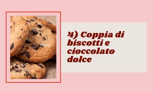 4) Coppia di biscotti e cioccolato dolce