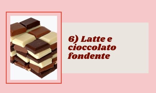 6) Latte e cioccolato fondente