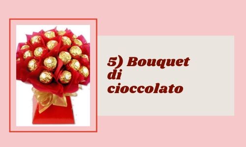 5) Bouquet di cioccolato