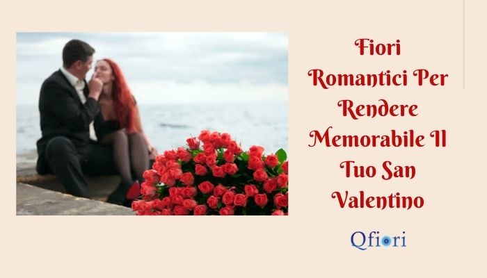 Fiori Romantici Per Rendere Memorabile Il Tuo San Valentino