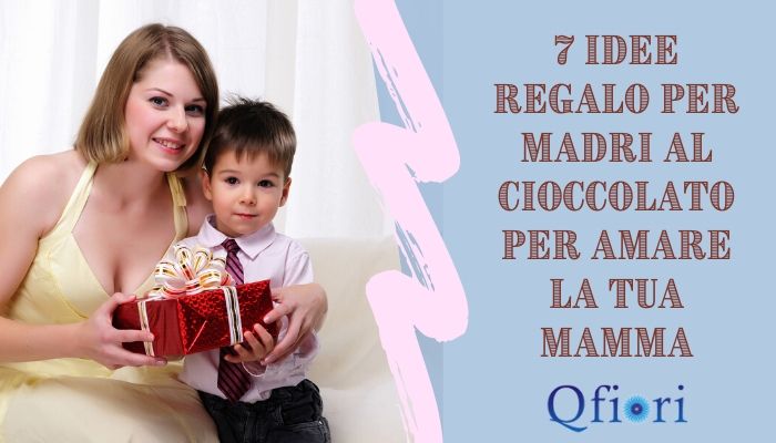7 Idee Regalo Per Madri Al Cioccolato Per Amare La Tua Mamma