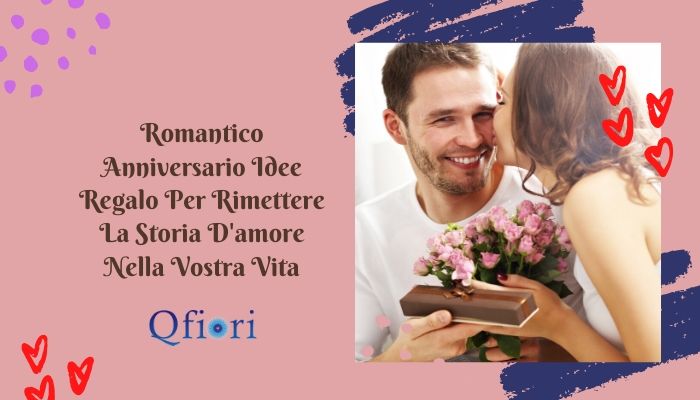 Romantico Anniversario Idee Regalo Per Rimettere La Storia D'amore Nella Vostra Vita