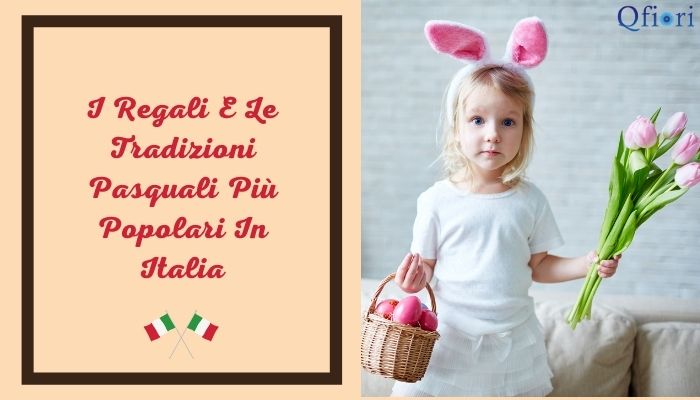 I Regali E Le Tradizioni Pasquali Più Popolari In Italia