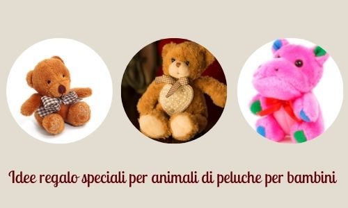 Idee regalo speciali per animali di peluche per bambini: